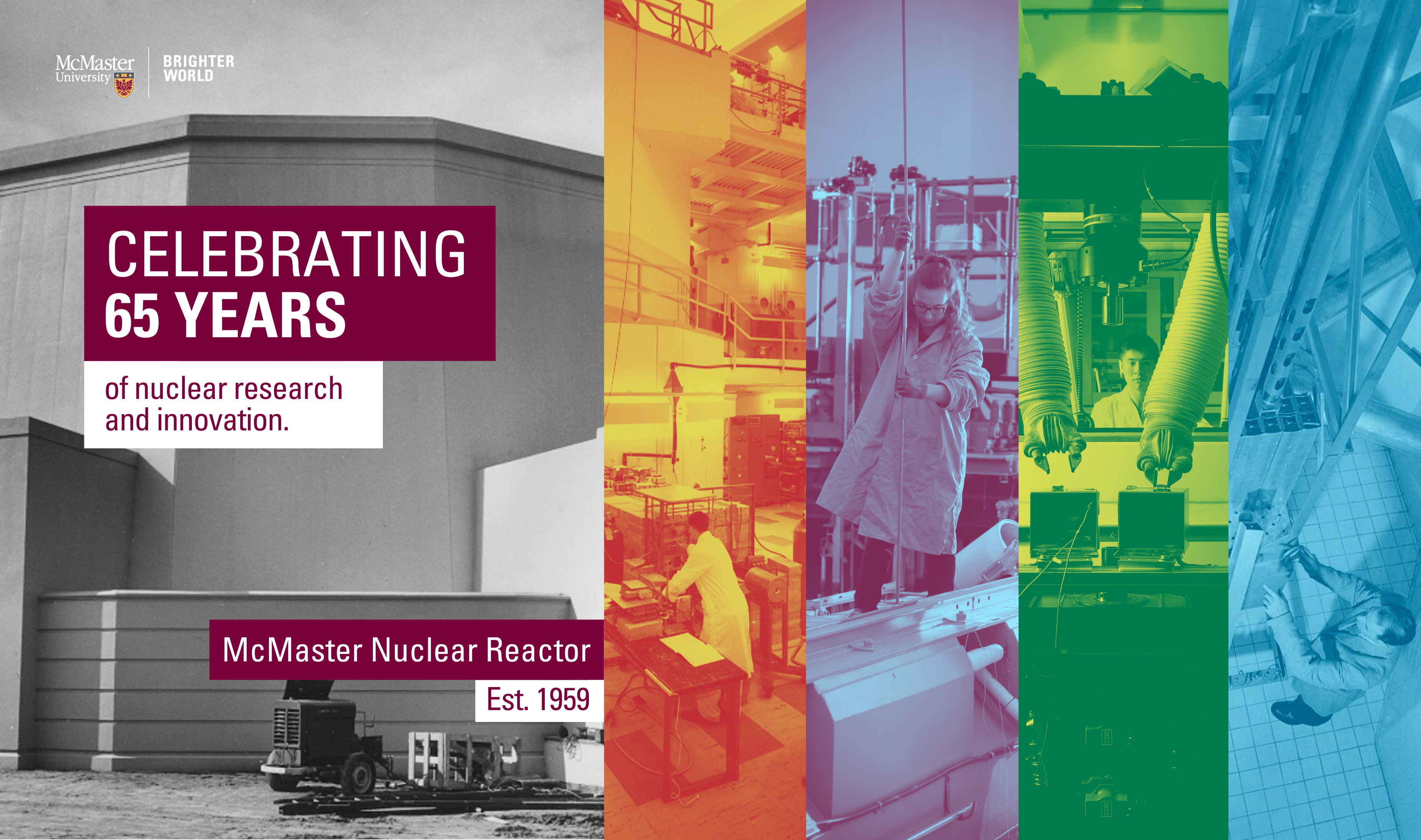 Celebrating 65 years of nuclear research and innovation. McMaster Nuclear Reactor, established 1959.